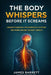 The Body Whispers Before It Screams: Understanding the Nervous System We Were Never Taught About by James Barrett