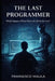The Last Programmer: What Happens When Machines Write the Code? by Fransesco Malila