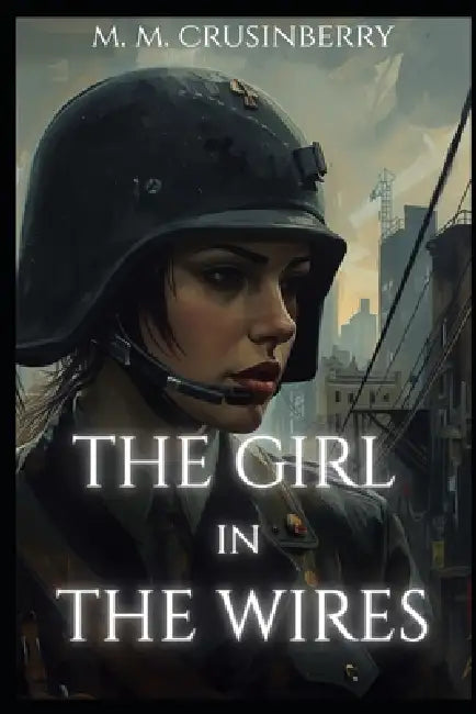 The Girl in the Wires: The Noor Inayat Khan Story by M. M. Crusinberry