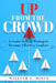 Up From the Crowd: Lessons to help Managers Become Effective Leaders by William L. Mince