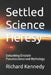 Settled Science Heresy: Debunking Einstein Pseudoscience and Mythology by Richard Kennedy