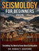 Seismology for Beginners 2026: Everything You Need to Know About Earthquakes by Robin T. Ashford