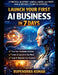 Launch Your First AI Business in 7 Days: A Practical Blueprint to Build, Launch, and Profit from AI Without Technical Expertise by Rupendrra Kumar