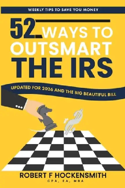 52 Ways to Outsmart the IRS: weekly tax and economic tips to save you money by Cpa Ea Hockensmith