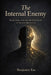 The Internal Enemy: Fear, Ego and the Architecture of Human Behavior by Benjamin Eze