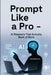 Prompt Like A Pro