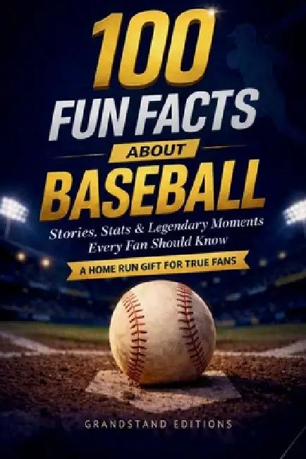 Fun Facts about Baseball: Stories, Stats, Legendary Moments & Baseball History Every Fan Should Know. A Home Run Gift for True Baseball Fans by Grandstand Editions