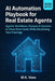AI Automation Playbook for Real Estate Agents: Agentic Workflows, Prompts & Systems to Close More Deals While Reclaiming Your Evenings by M. K. Voss