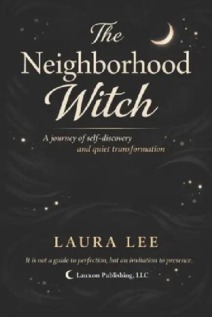 The Neighborhood Witch: This book is a quiet exploration of what it means to return to yourself in a world that rarely slows down. Through personal re by Laura Lee