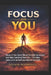 Focus on you: Focus on You: Build Discipline, Stay Consistent and Take Control of Your Life - 120 Daily Lessons for Growth and Mental Strength by Nelson Rodrigues