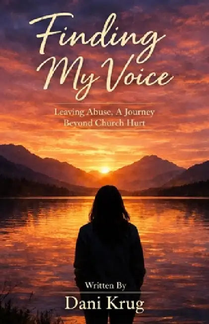 Finding My Voice: Leaving Abuse, A Journey Beyond Church Hurt by Danielle Nicole Krug