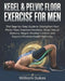 Kegel & Pelvic Floor Exercise for Men: The Step-by-Step Guide to Strengthen Your Pelvic Floor, Improve Erections, Boost Sexual Stamina, Regain Bladder by William Dukes