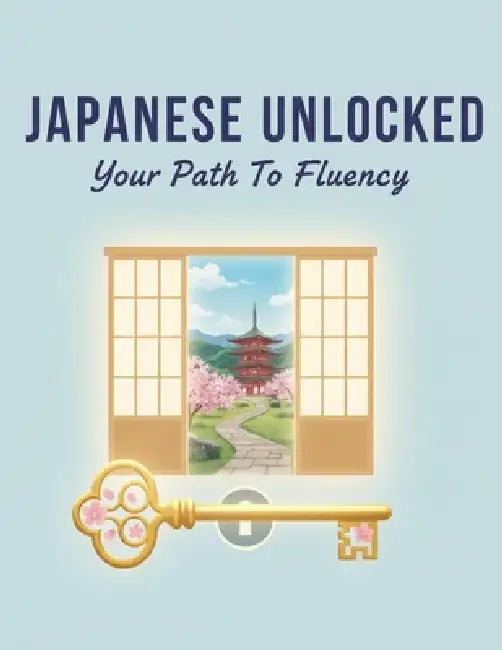 Japanese Unlocked: Your Path To Fluency by Luis Franco