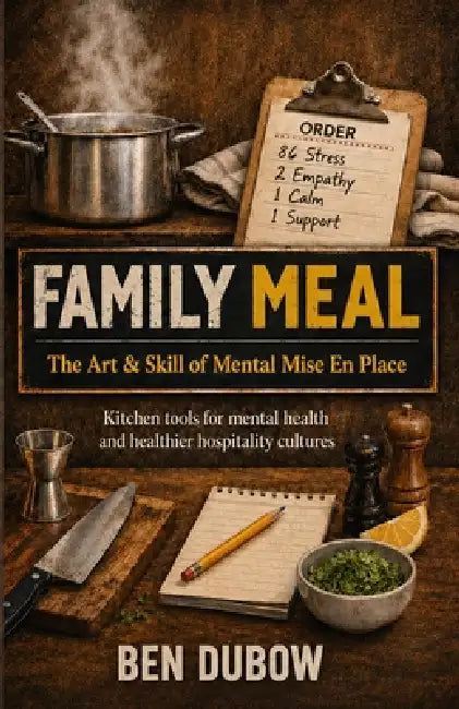 Family Meal: The Art & Skill of Mental Mise En Place by Dina Altieri, Ben Dubow