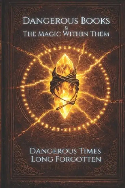 Dangerous Books and the Magic Within Them: Dangerous Times Long Forgotten by R. H. Buffington