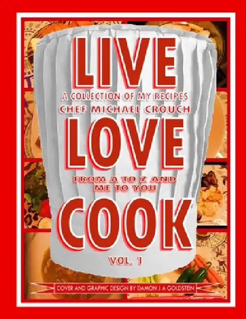 Live Love Cook - Vol. 1: (second printing) by Damon J. Goldstein, Michael Crouch