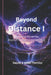 Beyond Distance: Revealing Mysteries Beyond Human Understanding by Kristi N. Portillo, David L. Portillo