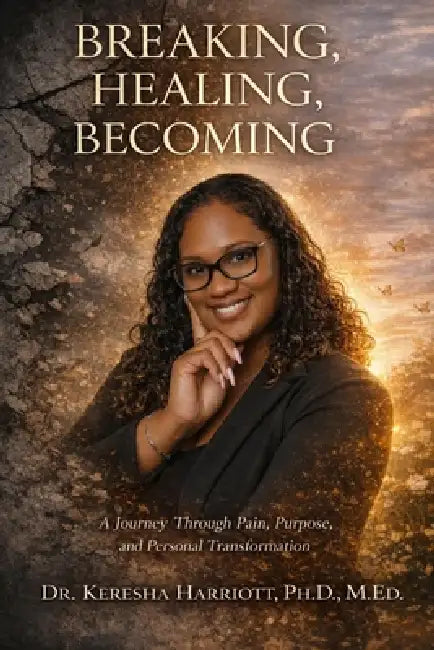 Breaking, Healing, Becoming by Keresha Harriott