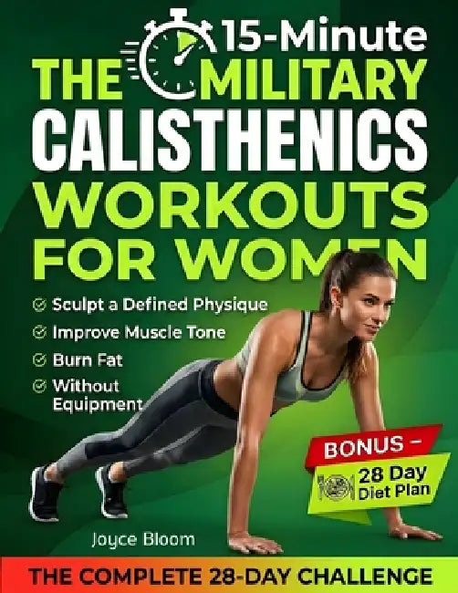 The 15-Minute Military Calisthenics Workouts for Women: 28-Day Bodyweight Challenge to Burn Fat, Improve Muscle Tone, and Sculpt a Defined Physique at by Training Temple, Joyce Bloom
