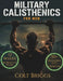 Military Calisthenics for Men: The Complete No-Equipment Bodyweight Plan to Build Functional Strength, Burn Fat Fast, and Forge Unbreakable Discipline by Colt Briggs