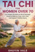 Tai CHI for Women Over 70: Low-Impact Routines to Build Strength, Improve Balance, Ease Joint Pain, and Support Healthy Aging by Shuyin Vale