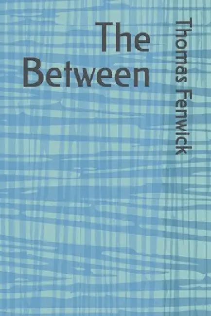 The Between by Thomas B. Fenwick