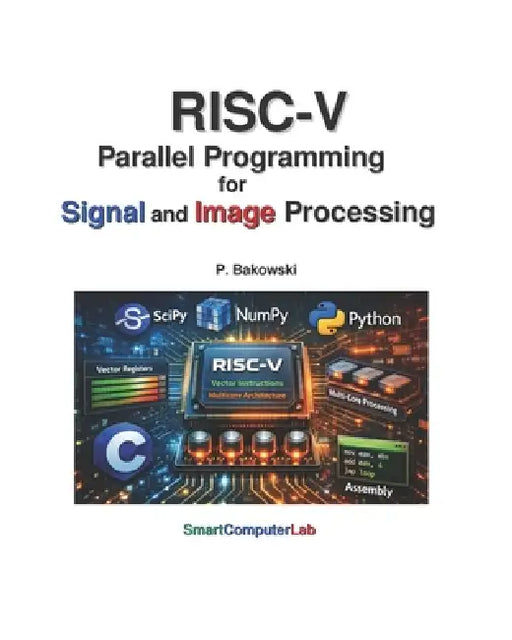 RISC-V Parallel Programming for Signal and Image Processing by Przemyslaw Bakowski
