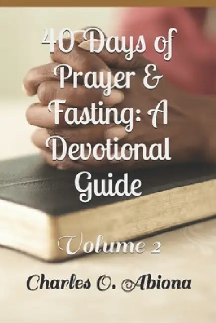 Prayer And Fasting- DEVOTIONAL GUIDE by Adeola Gbolahan, Mary Abiona, Charles Olusegun Abiona