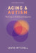 Aging & Autism: Thriving in Midlife and Beyond: A Practical Guide for Autistic Adults to Navigate Change, Support Mental Well-Being, Build Independenc by Laura Mitchell