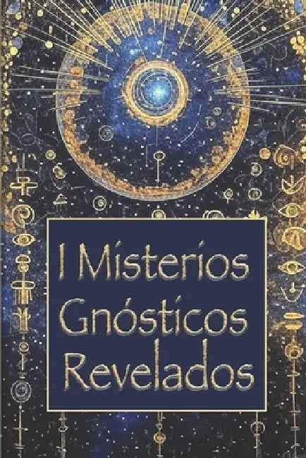 Misterios Gnósticos Revelados: Cómo la Gnosis Revela el Origen del Mal, de lo Divino y de la Conciencia, A través de los Textos de Nag Hammadi: un Via by Rosanna Rizzo, Stefano Tirendi