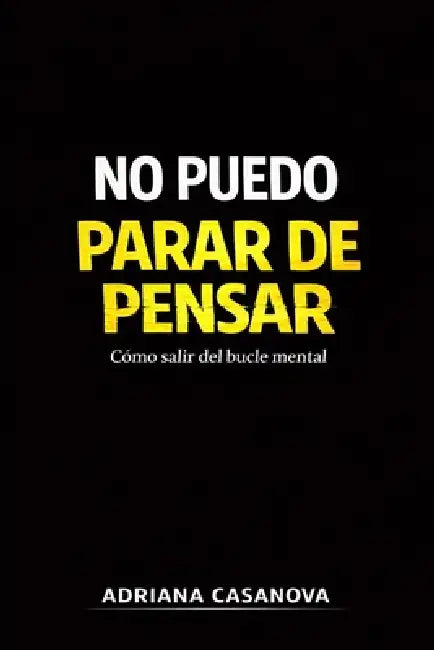 No puedo parar de pensar: Cómo salir del bucle mental by Adriana Casanova