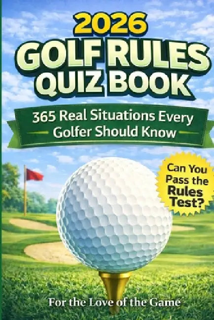2026 Golf Rules Quiz Book: 365 Real Situations Every Golfer Should Know by For The Love Of the Game