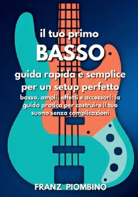 Il tuo primo BASSO: Guida rapida e semplice per un setup perfetto by Franz Piombino