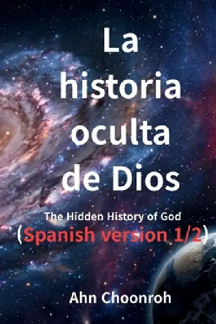 La Historia Oculta de Dios: La Historia Oculta de Dios(1/2) by Choonroh Ahn