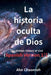 La Historia Oculta de Dios: La Historia Oculta de Dios(1/2) by Choonroh Ahn