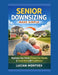 Senior Downsizing Made Simple: Rightsize Your Home, Protect Your Equity & Transition with Confidence by Lucian Montvex
