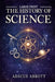The History of Science: 1,001 Fun Facts and Fascinating Trivia About Discoveries, Inventions, and Breakthroughs in Physics, Chemistry, Biology, Astron by Adicus Abbott