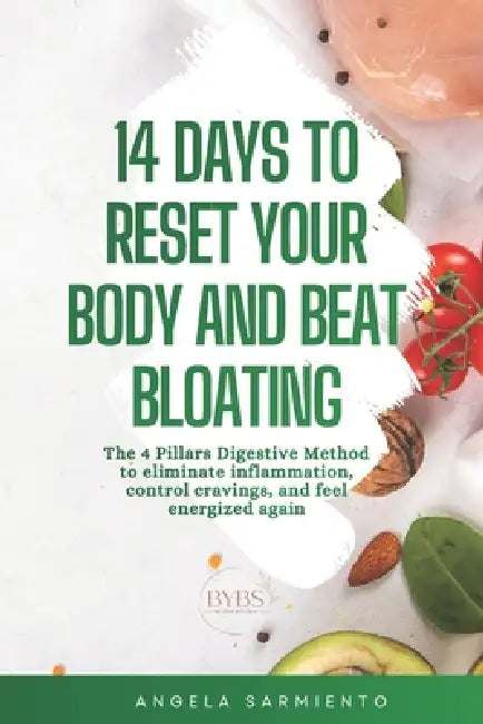 14 Days to Reset Your Body and Beat Bloating: The 4 Pillars Digestive Method to Eliminate Inflammation, Control Cravings, and Feel Energized Again by Angela Sarmiento