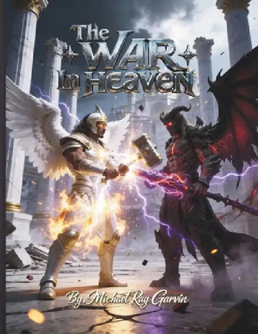 The War In Heaven by Michael Ray Garvin