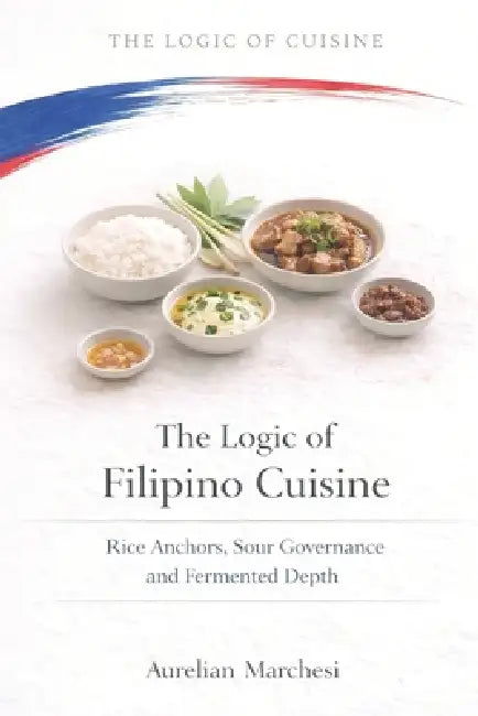 The Logic of Filipino Cuisine: Rice Anchors, Sour Governance, and Fermented Depth by Aurelian Marchesi