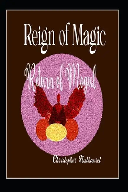 Reign of Magic: Return of Mogul by Christopher Nathaniel