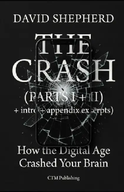The Crash: How the Digital Age Crashed Your Brain by David Shepherd