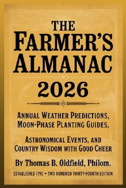 The Farmer's Almanac 2026: Annual Weather Predictions, Moon-Phase Planting Guides, Astronomical Events, and Country Wisdom with Good Cheer by Thomas B. Oldfield Philom