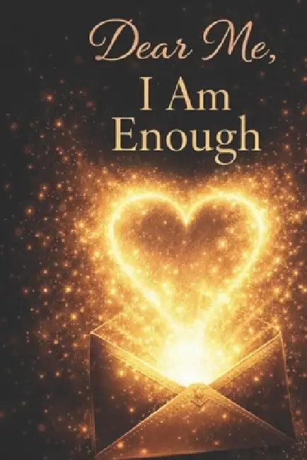 Dear Me, I Am Enough by Tocanishia Swanson