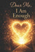Dear Me, I Am Enough by Tocanishia Swanson