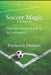 Soccer Magic: Psycho-spiritual training drills for high performance by Frederick Dodson