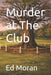 Murder at The Club by Ed Moran