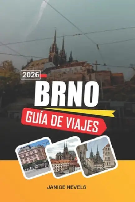 Brno Guía de Viaje 2026: Descubre joyas ocultas, monumentos históricos, consejos de viaje y experiencias vacacionales inolvidables by Janice Nevels