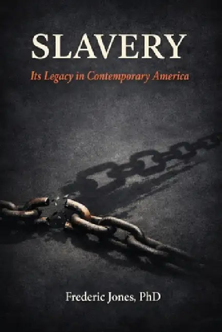 Slavery: Its Legacy in Contemporary America, by Frederic Jones