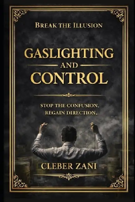 Gaslighting and Control (3 Book Box Set): Stop the Confusion. Regain Direction. by Cleber Zani
